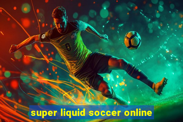 super liquid soccer online